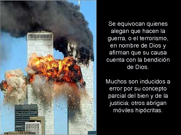 Se equivocan quienes alegan que hacen la guerra, o el terrorismo, en nombre de