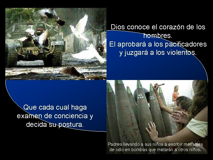 Dios conoce el corazón de los hombres. El aprobará a los pacificadores y juzgará
