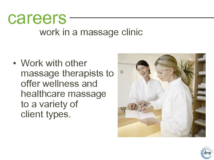 careers work in a massage clinic • Work with other massage therapists to offer