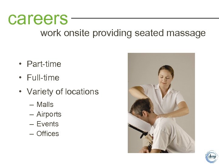 careers work onsite providing seated massage • Part-time • Full-time • Variety of locations