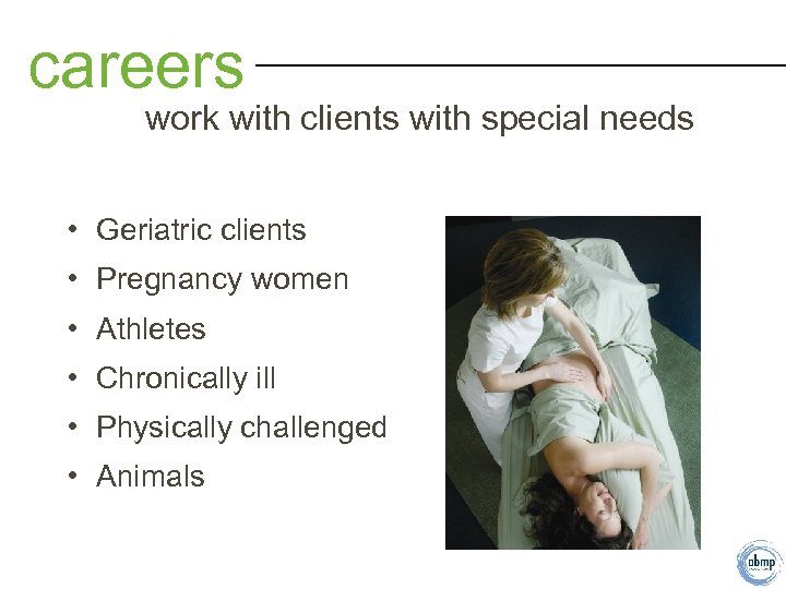 careers work with clients with special needs • Geriatric clients • Pregnancy women •