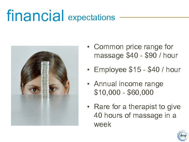 financial expectations • Common price range for massage $40 - $90 / hour •