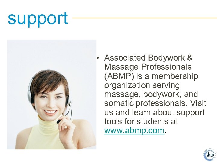 support • Associated Bodywork & Massage Professionals (ABMP) is a membership organization serving massage,