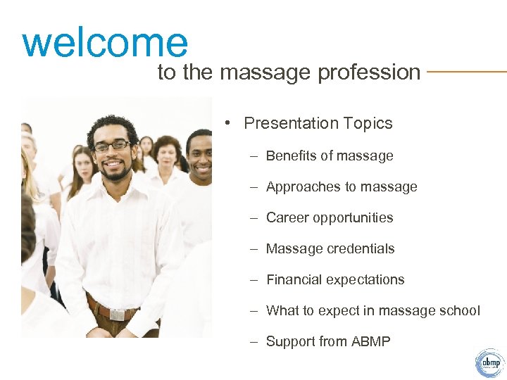 welcome to the massage profession • Presentation Topics – Benefits of massage – Approaches