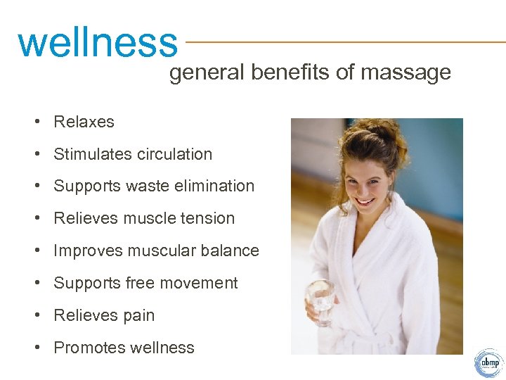 wellness general benefits of massage • Relaxes • Stimulates circulation • Supports waste elimination