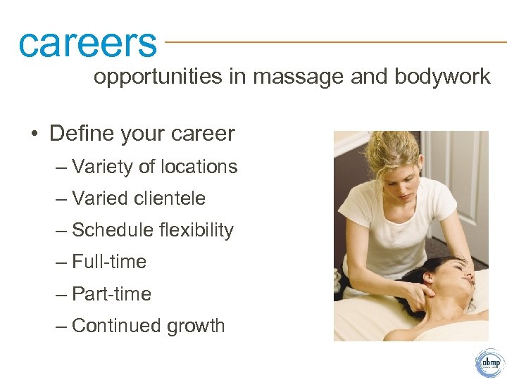 careers opportunities in massage and bodywork • Define your career – Variety of locations