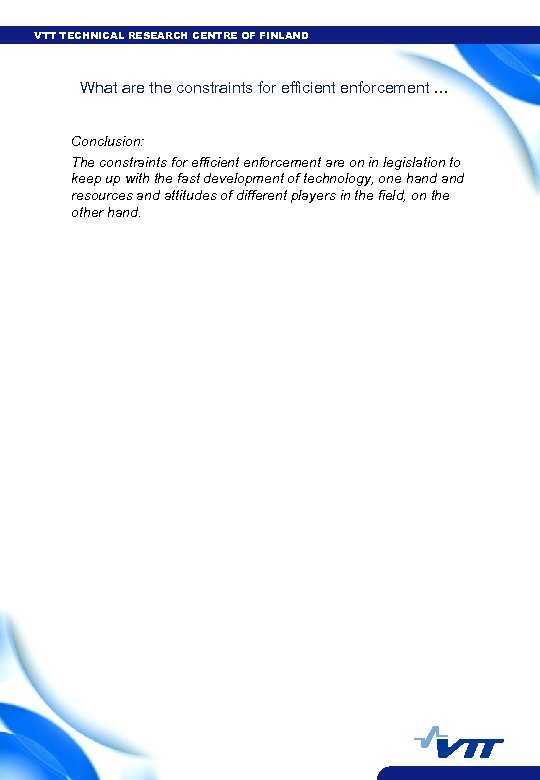 VTT TECHNICAL RESEARCH CENTRE OF FINLAND What are the constraints for efficient enforcement …