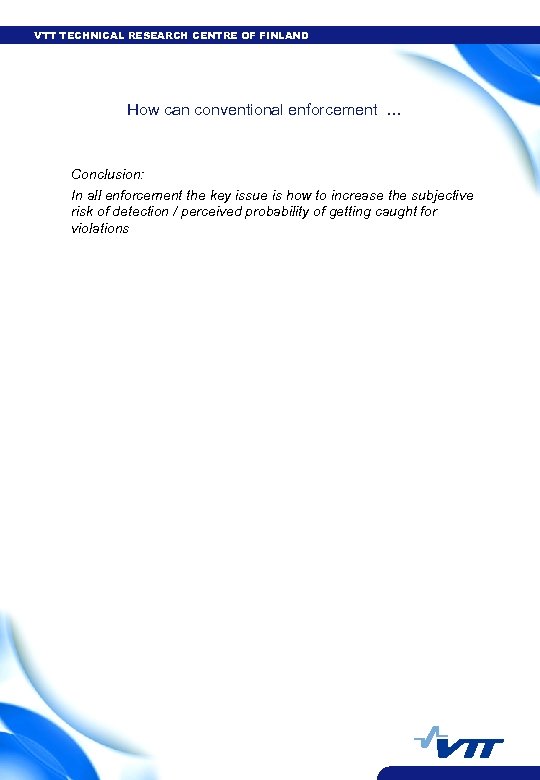 VTT TECHNICAL RESEARCH CENTRE OF FINLAND How can conventional enforcement … Conclusion: In all