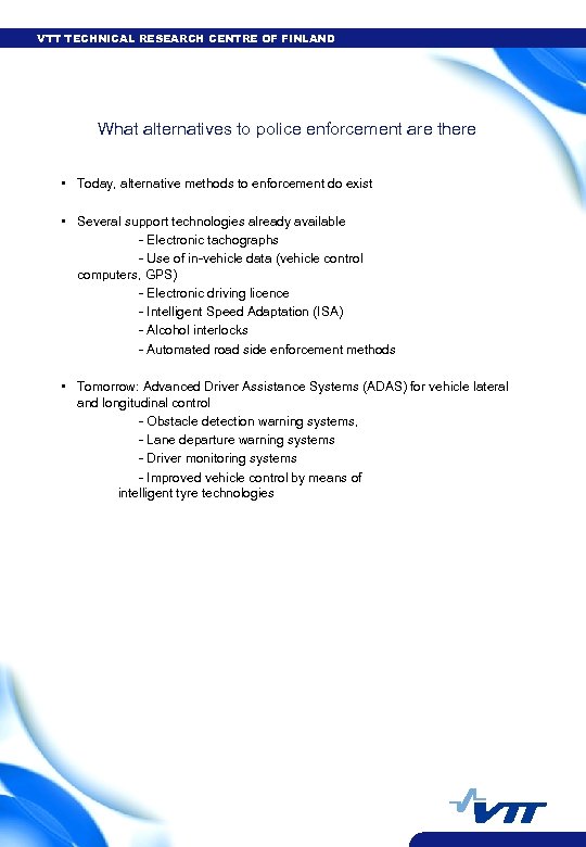 VTT TECHNICAL RESEARCH CENTRE OF FINLAND What alternatives to police enforcement are there •