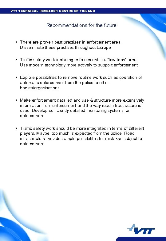 VTT TECHNICAL RESEARCH CENTRE OF FINLAND Recommendations for the future • There are proven