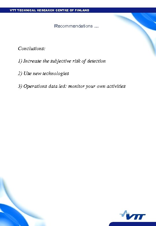 VTT TECHNICAL RESEARCH CENTRE OF FINLAND Recommendations … Conclusions: 1) Increase the subjective risk