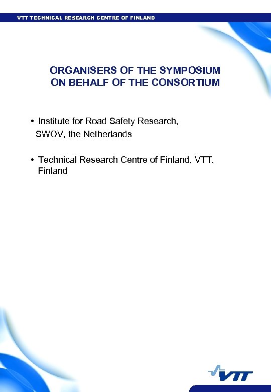 VTT TECHNICAL RESEARCH CENTRE OF FINLAND ORGANISERS OF THE SYMPOSIUM ON BEHALF OF THE