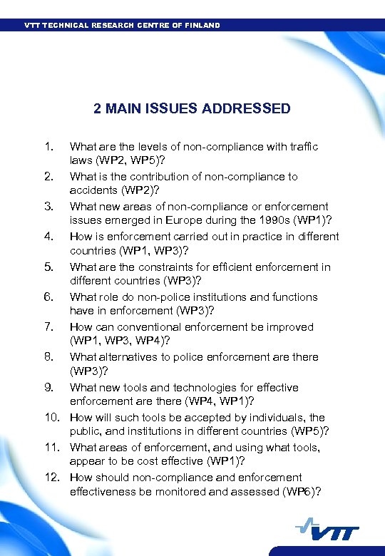 VTT TECHNICAL RESEARCH CENTRE OF FINLAND 2 MAIN ISSUES ADDRESSED 1. What are the