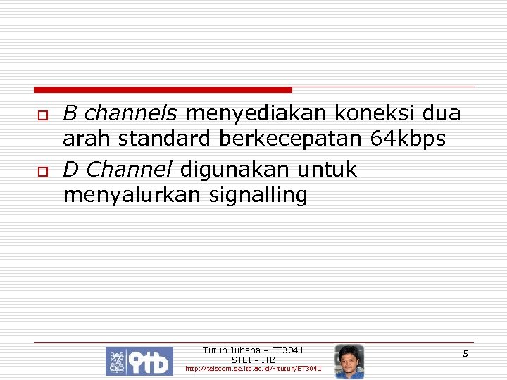 o o B channels menyediakan koneksi dua arah standard berkecepatan 64 kbps D Channel