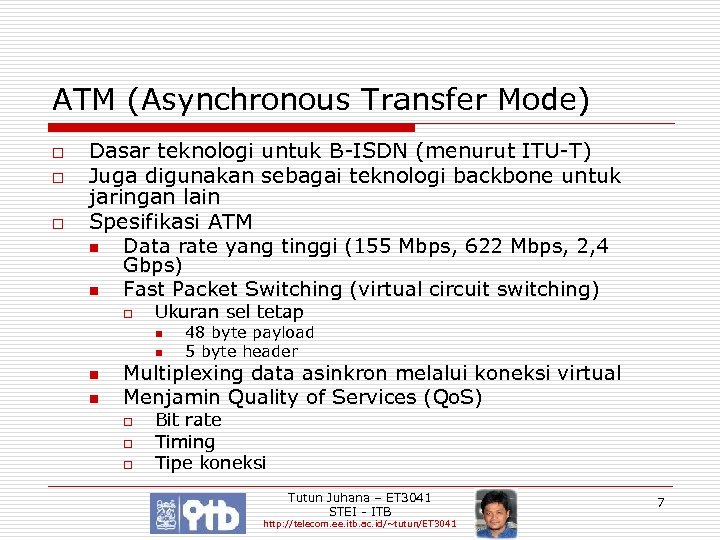 ATM (Asynchronous Transfer Mode) o o o Dasar teknologi untuk B-ISDN (menurut ITU-T) Juga