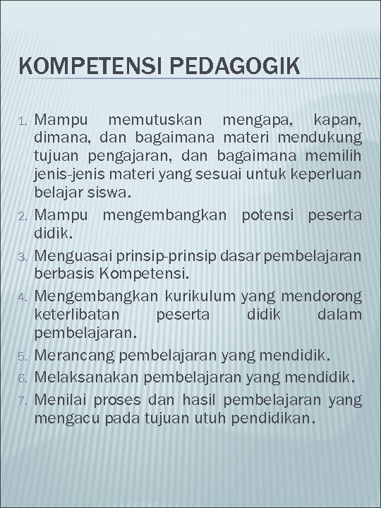 KOMPETENSI PEDAGOGIK 1. 2. 3. 4. 5. 6. 7. Mampu memutuskan mengapa, kapan, dimana,