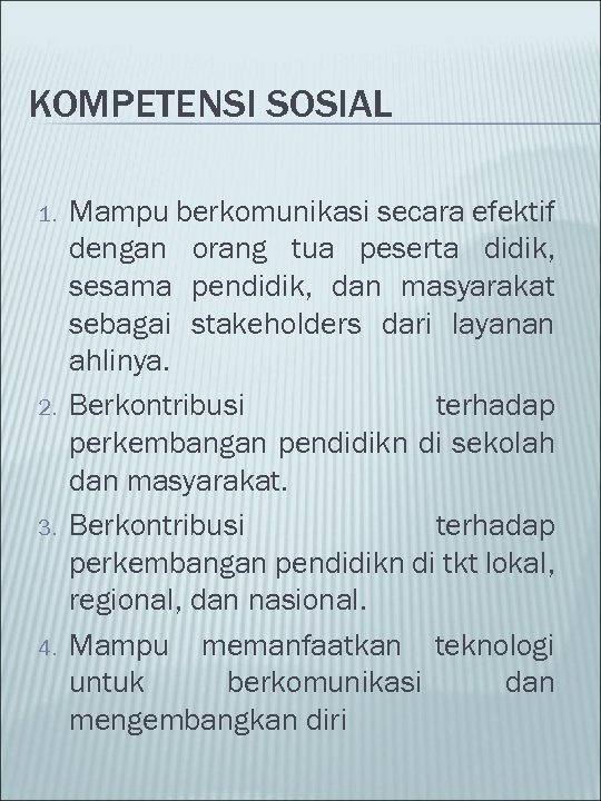 KOMPETENSI SOSIAL 1. 2. 3. 4. Mampu berkomunikasi secara efektif dengan orang tua peserta