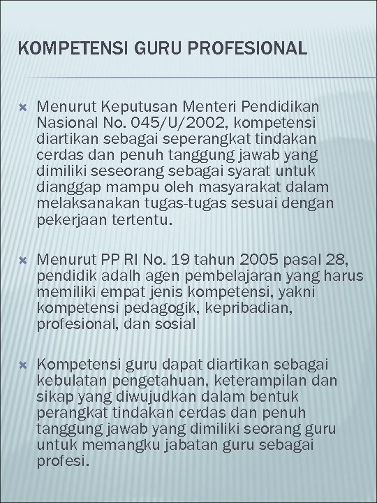 KOMPETENSI GURU PROFESIONAL Menurut Keputusan Menteri Pendidikan Nasional No. 045/U/2002, kompetensi diartikan sebagai seperangkat