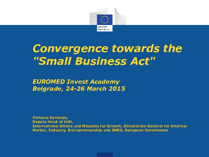Convergence towards the "Small Business Act" EUROMED Invest Academy Belgrade, 24 -26 March 2015