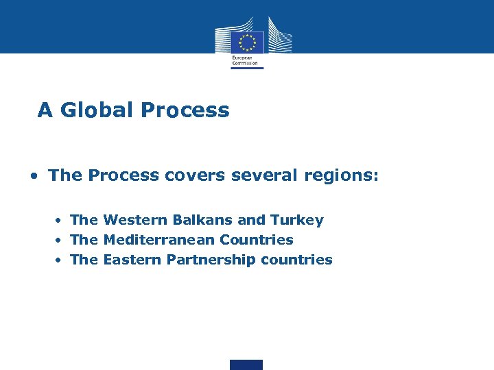 A Global Process • The Process covers several regions: • The Western Balkans and