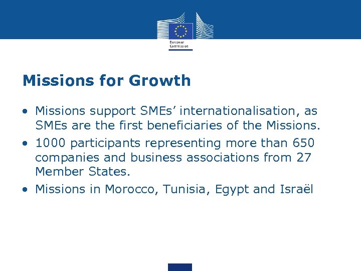 Missions for Growth • Missions support SMEs’ internationalisation, as SMEs are the first beneficiaries