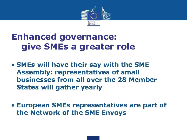 Enhanced governance: give SMEs a greater role • SMEs will have their say with
