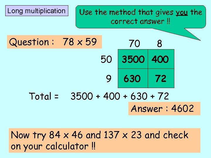 Long multiplication Use the method that gives you the correct answer !! Question :