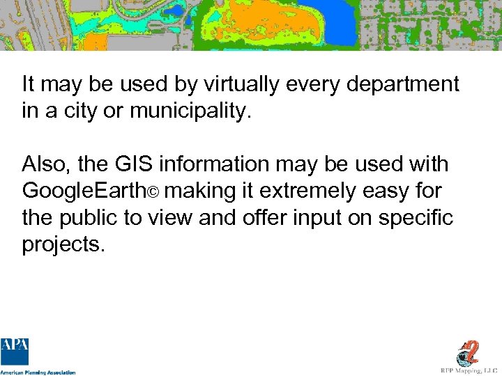 It may be used by virtually every department in a city or municipality. Also,