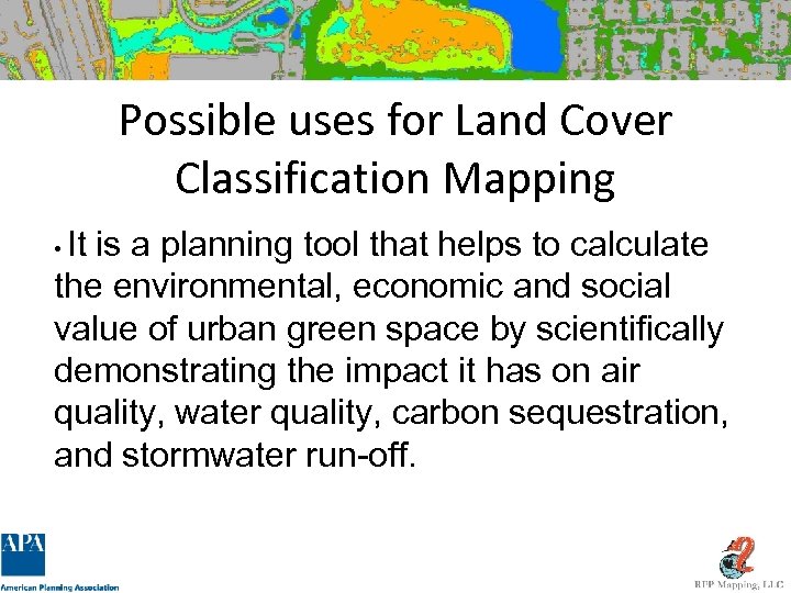 Possible uses for Land Cover Classification Mapping It is a planning tool that helps