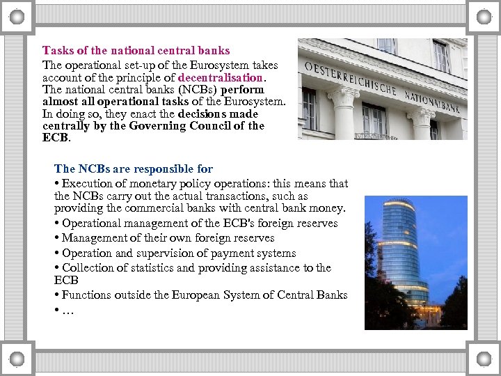 Tasks of the national central banks The operational set-up of the Eurosystem takes account