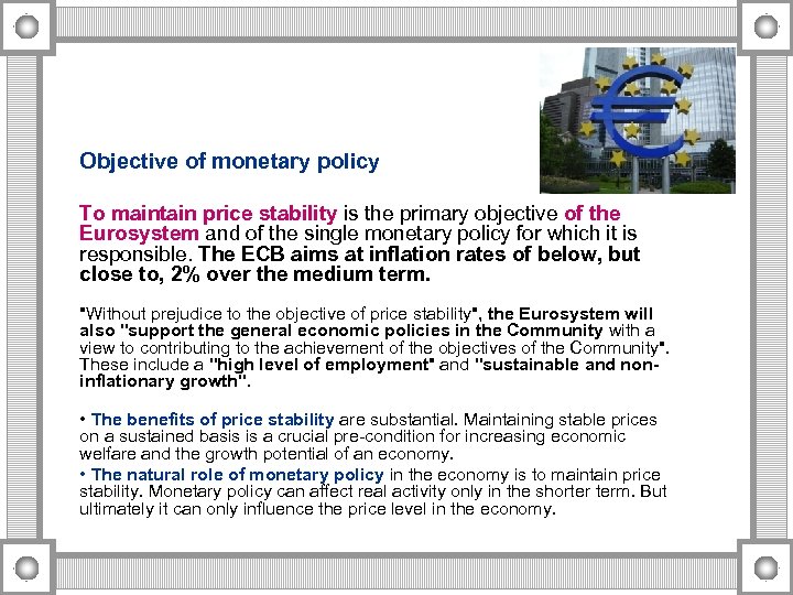 Objective of monetary policy To maintain price stability is the primary objective of the