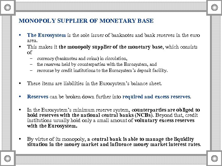 MONOPOLY SUPPLIER OF MONETARY BASE • • The Eurosystem is the sole issuer of