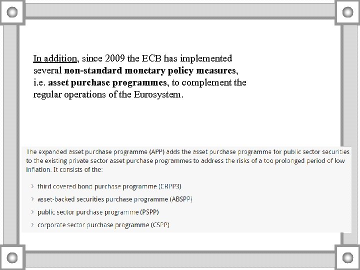 In addition, since 2009 the ECB has implemented several non-standard monetary policy measures, i.