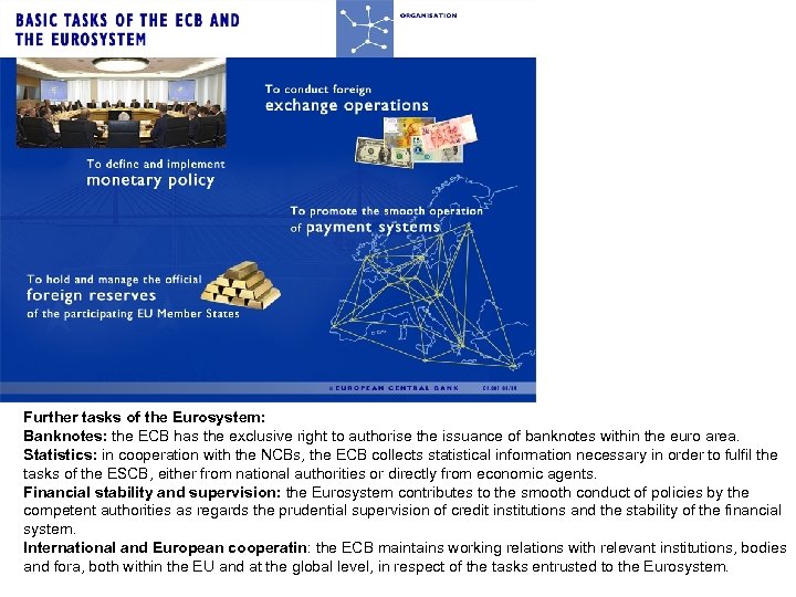 Further tasks of the Eurosystem: Banknotes: the ECB has the exclusive right to authorise