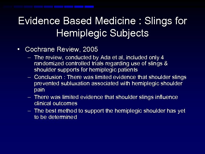 Evidence Based Medicine : Slings for Hemiplegic Subjects • Cochrane Review, 2005 – The