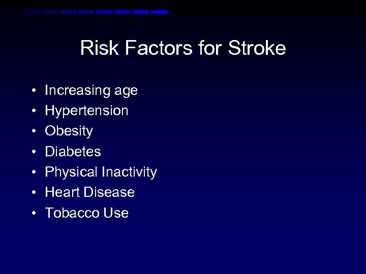 Risk Factors for Stroke • • Increasing age Hypertension Obesity Diabetes Physical Inactivity Heart