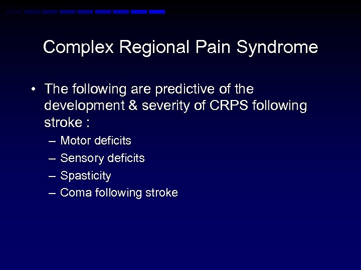 Complex Regional Pain Syndrome • The following are predictive of the development & severity