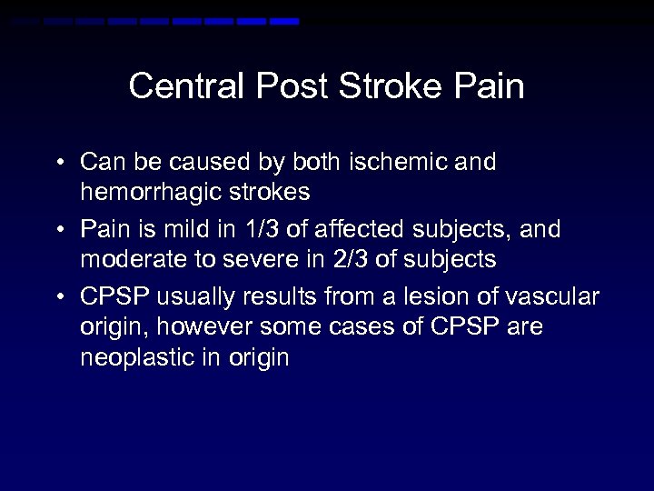 Central Post Stroke Pain • Can be caused by both ischemic and hemorrhagic strokes