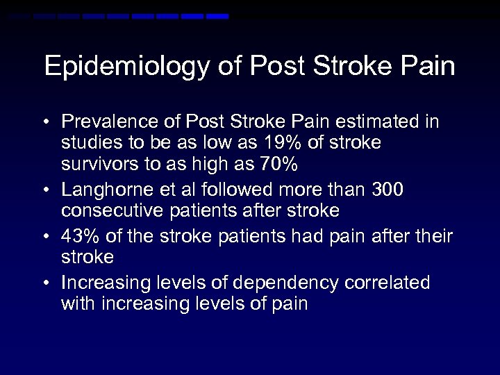 Epidemiology of Post Stroke Pain • Prevalence of Post Stroke Pain estimated in studies
