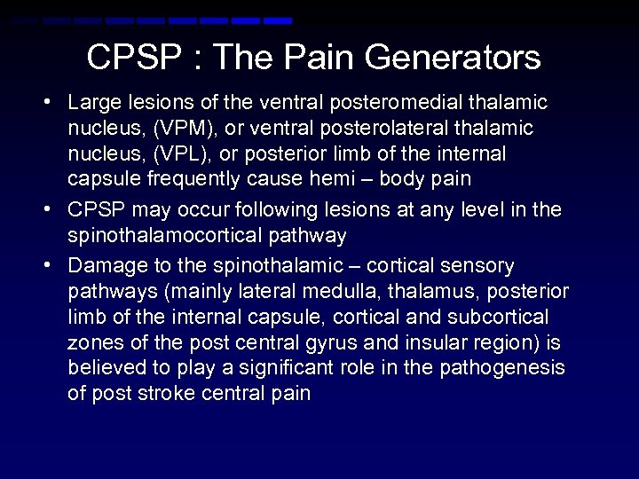 CPSP : The Pain Generators • Large lesions of the ventral posteromedial thalamic nucleus,
