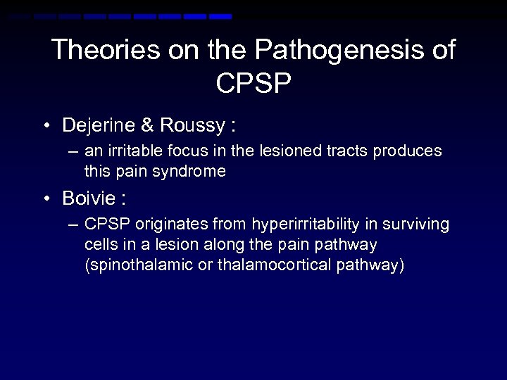 Theories on the Pathogenesis of CPSP • Dejerine & Roussy : – an irritable