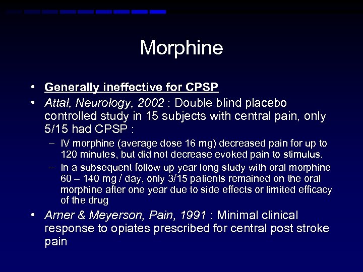 Morphine • Generally ineffective for CPSP • Attal, Neurology, 2002 : Double blind placebo
