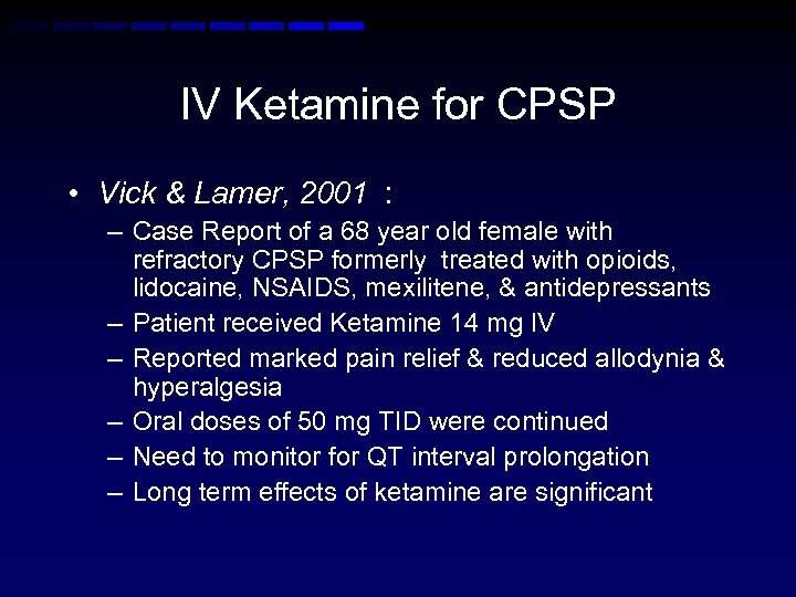 IV Ketamine for CPSP • Vick & Lamer, 2001 : – Case Report of