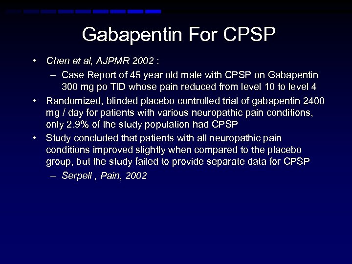 Gabapentin For CPSP • Chen et al, AJPMR 2002 : – Case Report of