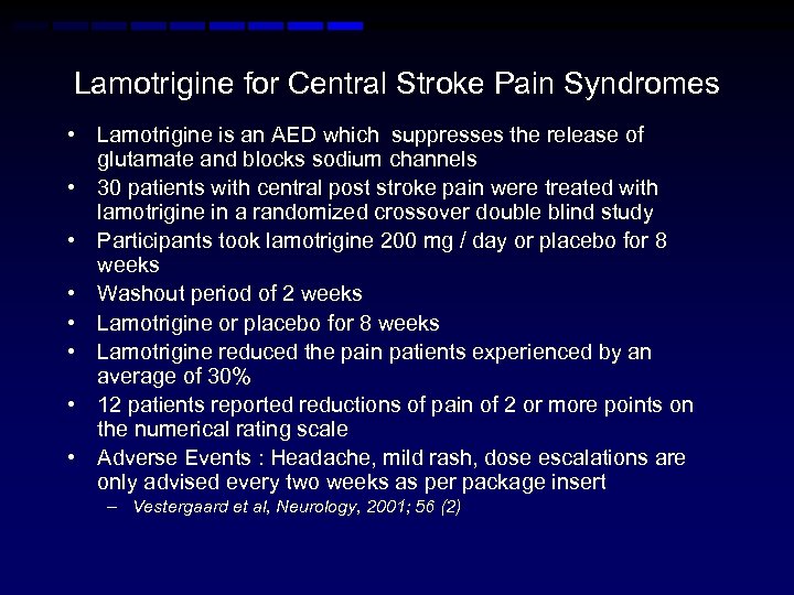 Lamotrigine for Central Stroke Pain Syndromes • Lamotrigine is an AED which suppresses the