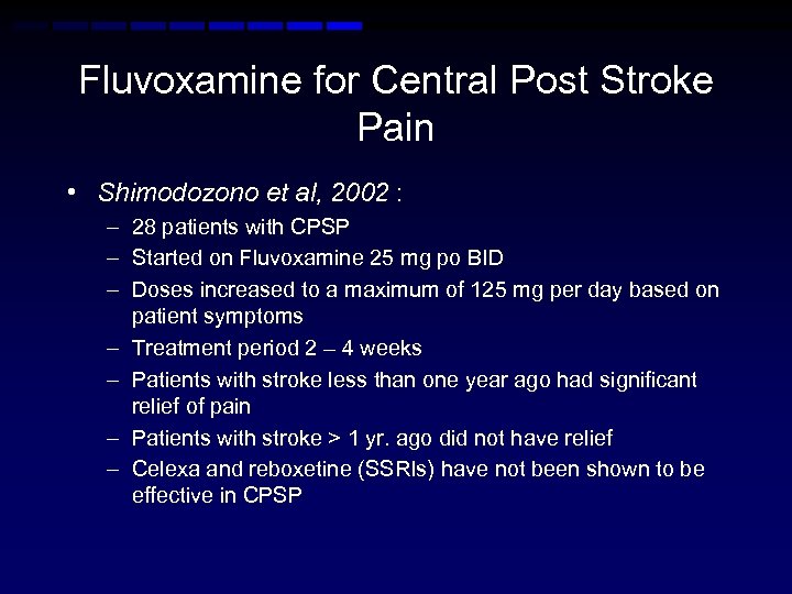 Fluvoxamine for Central Post Stroke Pain • Shimodozono et al, 2002 : – 28