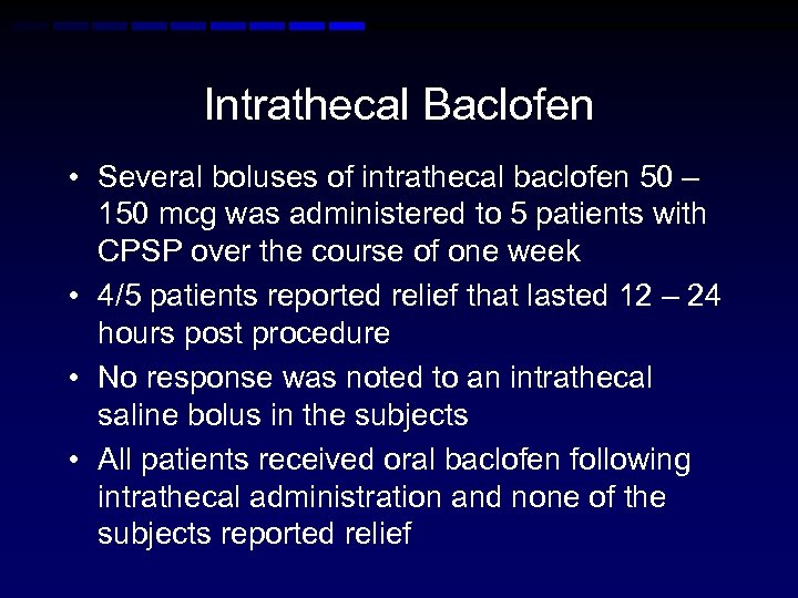 Intrathecal Baclofen • Several boluses of intrathecal baclofen 50 – 150 mcg was administered
