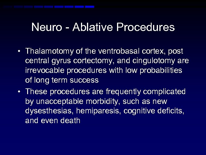Neuro - Ablative Procedures • Thalamotomy of the ventrobasal cortex, post central gyrus cortectomy,