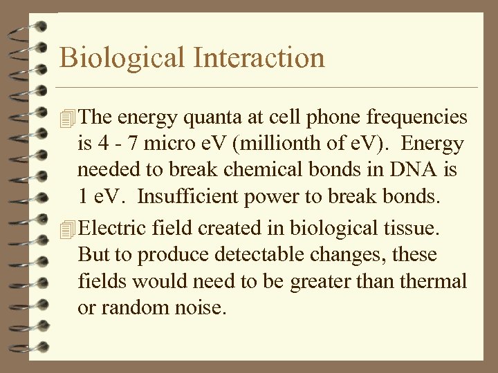 Biological Interaction 4 The energy quanta at cell phone frequencies is 4 - 7