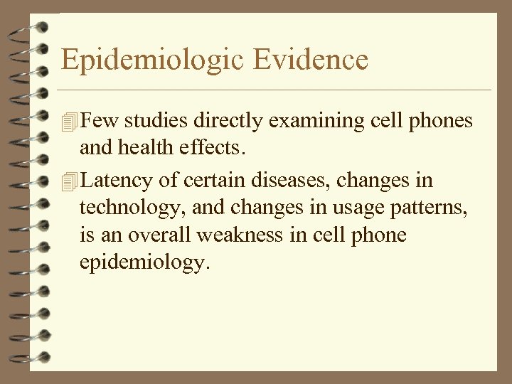 Epidemiologic Evidence 4 Few studies directly examining cell phones and health effects. 4 Latency